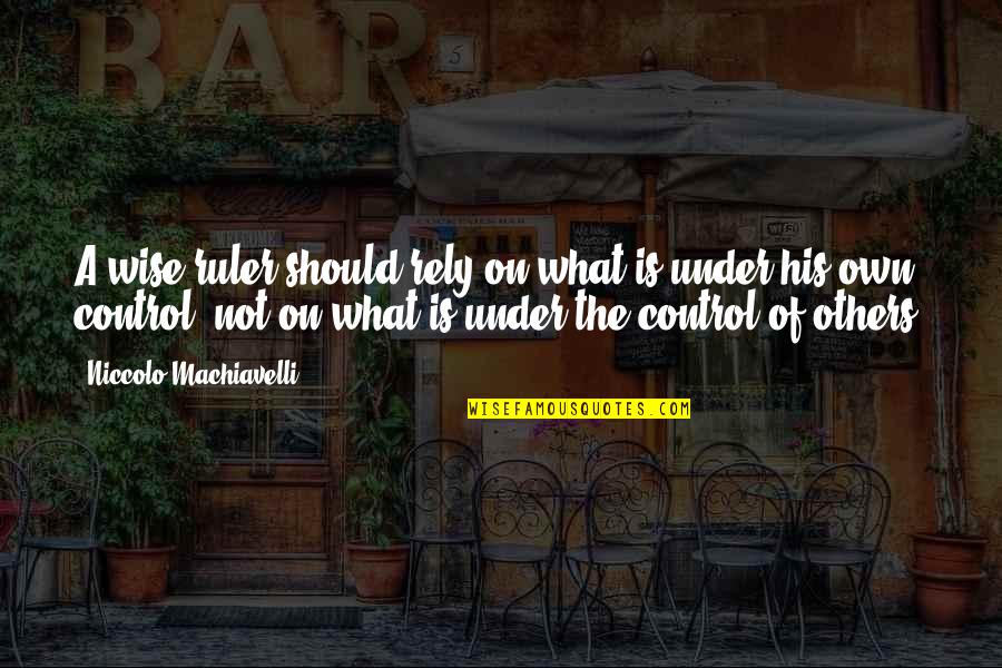 3518873c91 Quotes By Niccolo Machiavelli: A wise ruler should rely on what is