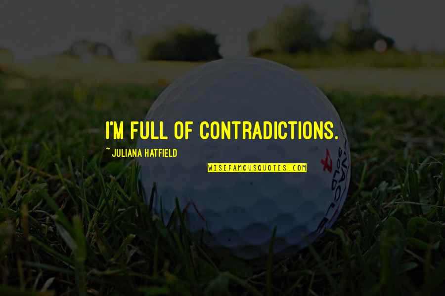 351w Quotes By Juliana Hatfield: I'm full of contradictions.