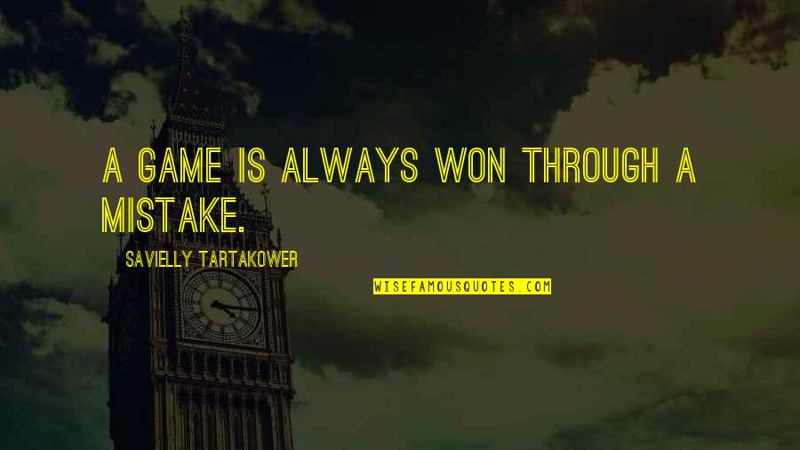 351w Quotes By Savielly Tartakower: A game is always won through a mistake.