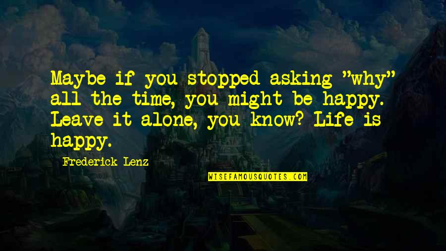 352 Delivery Quotes By Frederick Lenz: Maybe if you stopped asking "why" all the 352 Delivery Quotes By Frederick Lenz: Maybe if you stopped asking "why" all the