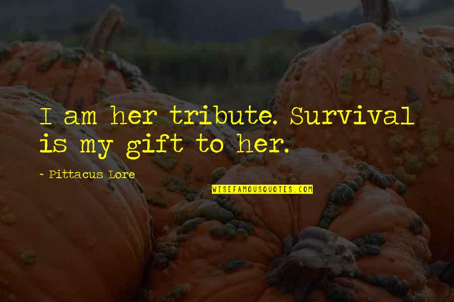 352 Delivery Quotes By Pittacus Lore: I am her tribute. Survival is my gift 352 Delivery Quotes By Pittacus Lore: I am her tribute. Survival is my gift