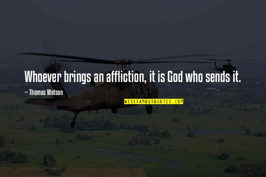 35256 Quotes By Thomas Watson: Whoever brings an affliction, it is God who