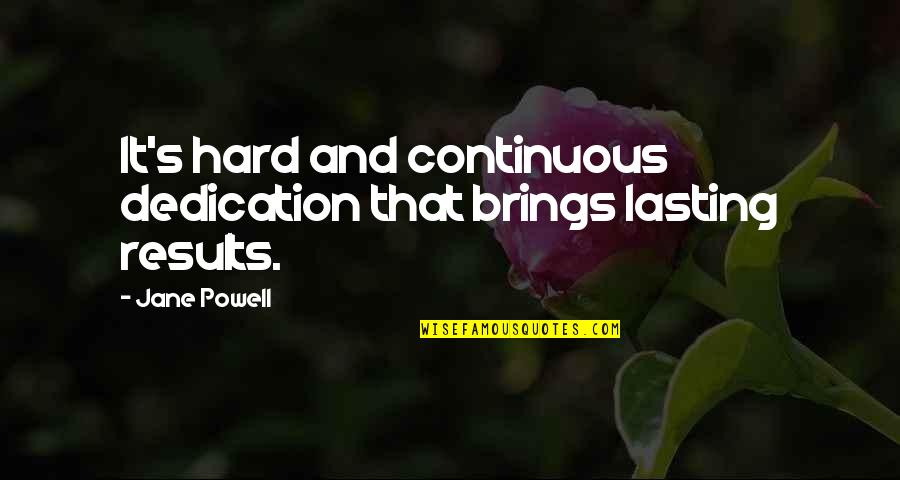 354 Area Quotes By Jane Powell: It's hard and continuous dedication that brings lasting
