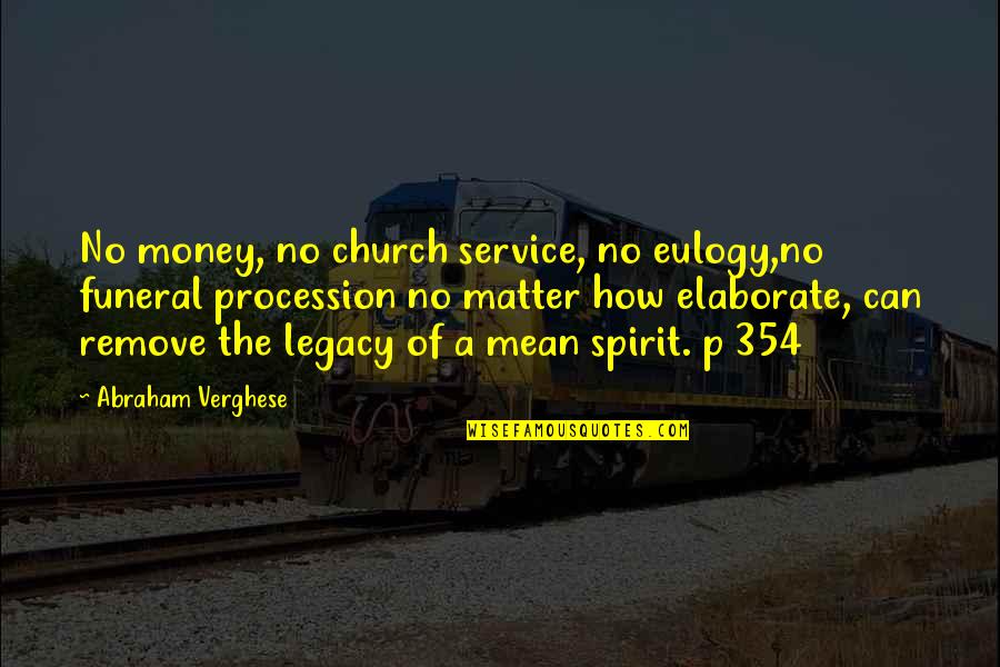 354 Quotes By Abraham Verghese: No money, no church service, no eulogy,no funeral