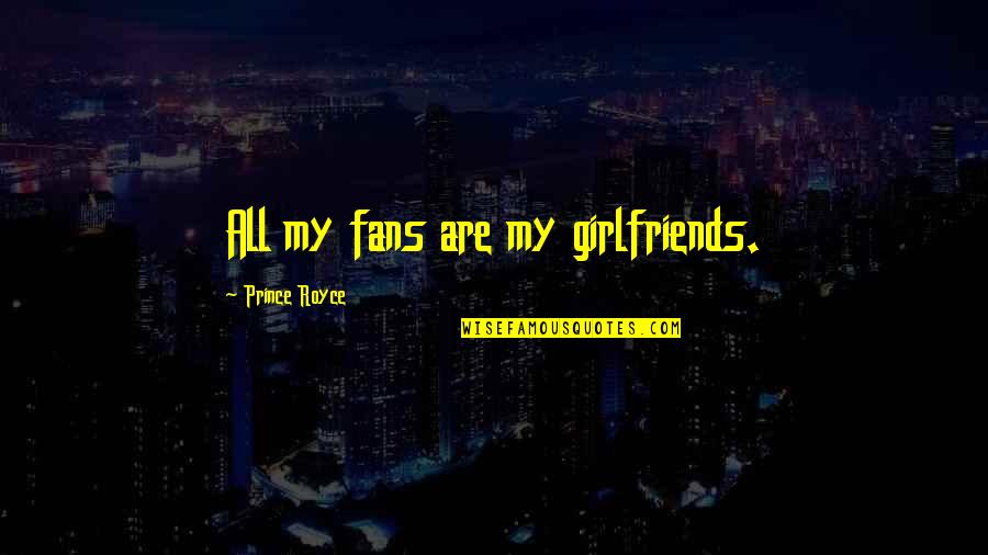 3547 Quotes By Prince Royce: All my fans are my girlfriends.