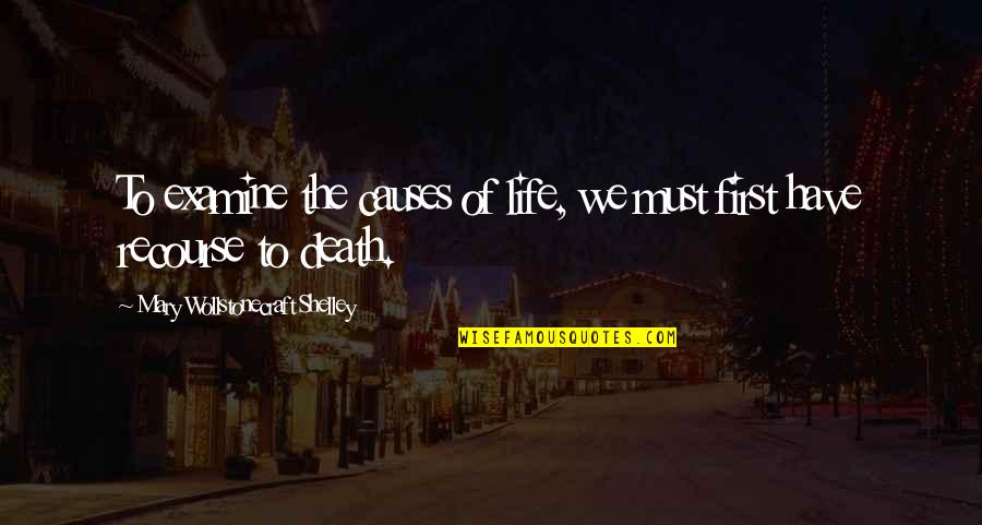 3547 Roxy Quotes By Mary Wollstonecraft Shelley: To examine the causes of life, we must 3547 Roxy Quotes By Mary Wollstonecraft Shelley: To examine the causes of life, we must