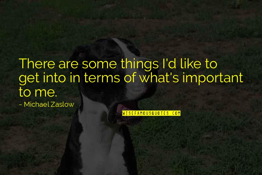 35475 Quotes By Michael Zaslow: There are some things I'd like to get