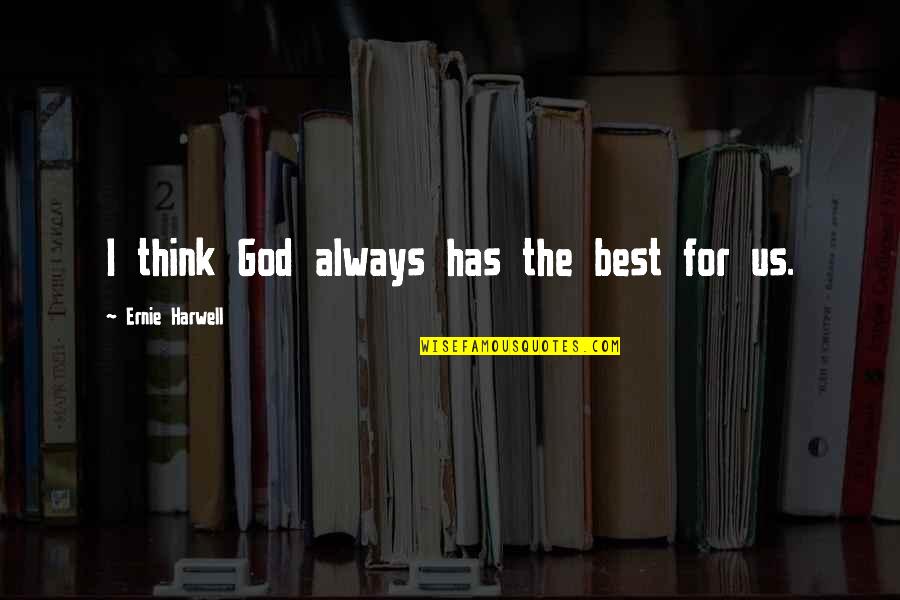 356 Dni Quotes By Ernie Harwell: I think God always has the best for 356 Dni Quotes By Ernie Harwell: I think God always has the best for