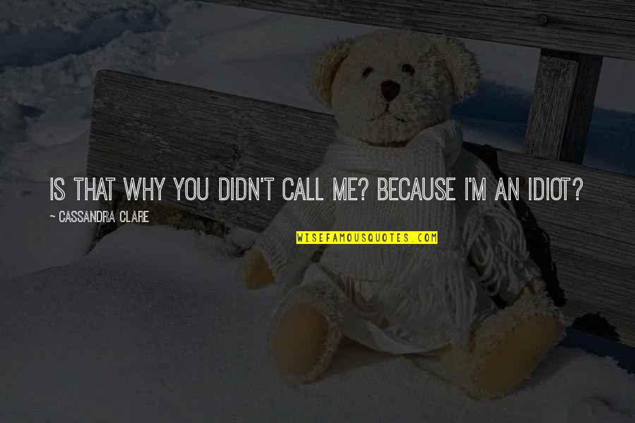 356a70 Quotes By Cassandra Clare: Is that why you didn't call me? Because 356a70 Quotes By Cassandra Clare: Is that why you didn't call me? Because