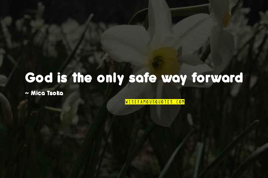 356a70 Quotes By Mica Tsoka: God is the only safe way forward 356a70 Quotes By Mica Tsoka: God is the only safe way forward