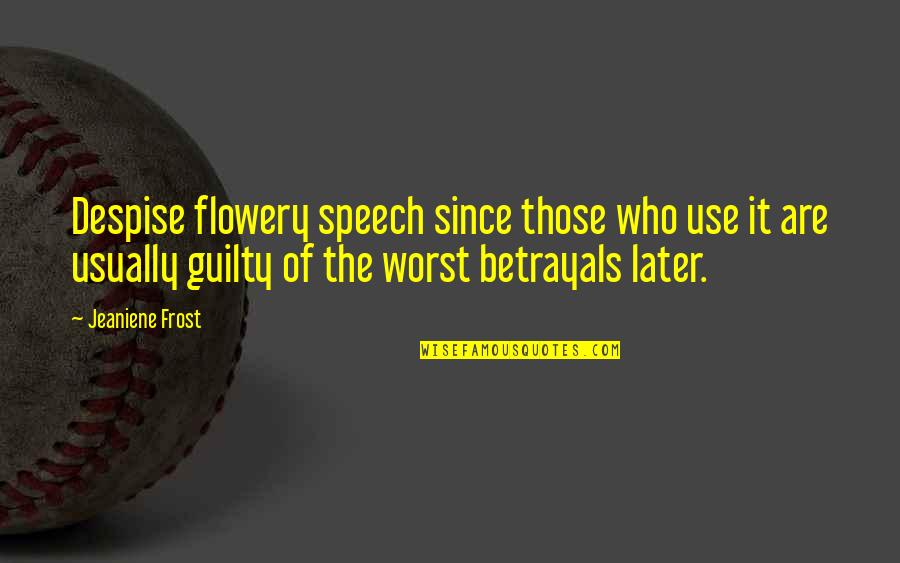 358/2 Quotes By Jeaniene Frost: Despise flowery speech since those who use it