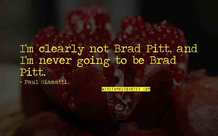 35950 Quotes By Paul Giamatti: I'm clearly not Brad Pitt, and I'm never