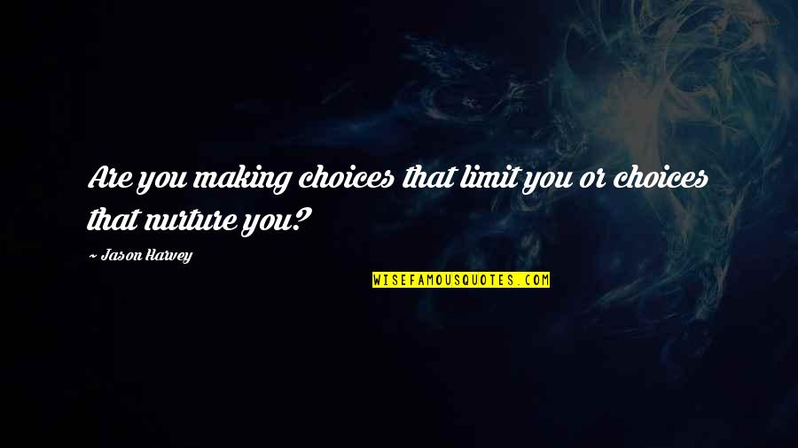 35f Fall Quotes By Jason Harvey: Are you making choices that limit you or