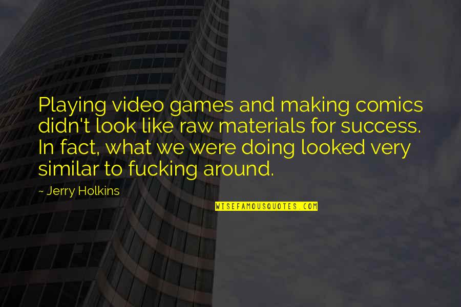 35th Happy Birthday Quotes By Jerry Holkins: Playing video games and making comics didn't look