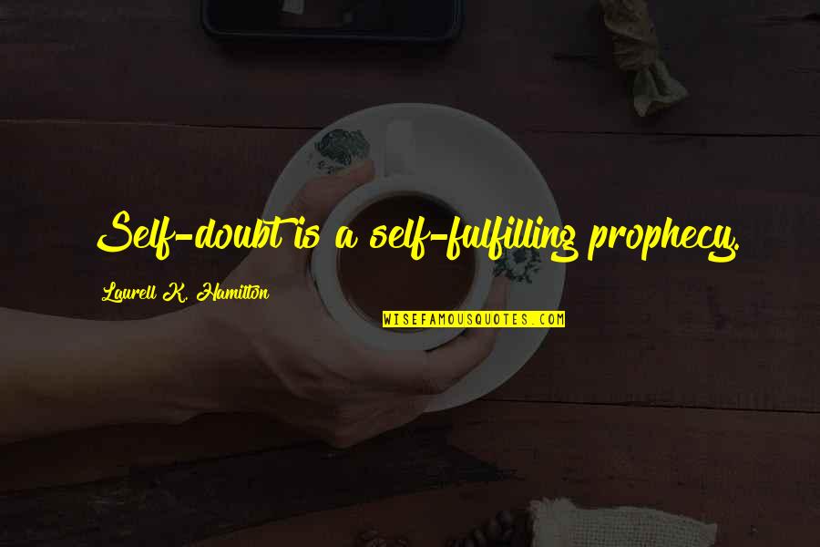 36 Weeks Pregnant Funny Quotes By Laurell K. Hamilton: Self-doubt is a self-fulfilling prophecy.