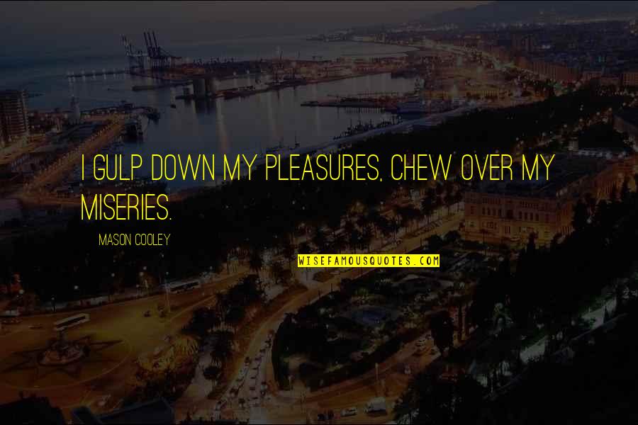 36 Years Old Birthday Quotes By Mason Cooley: I gulp down my pleasures, chew over my