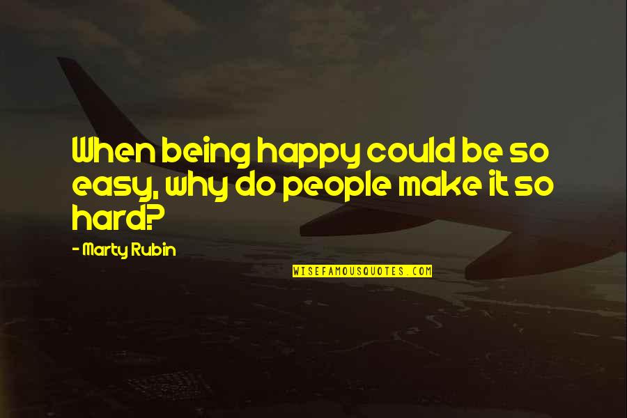36 Years Old Funny Quotes By Marty Rubin: When being happy could be so easy, why