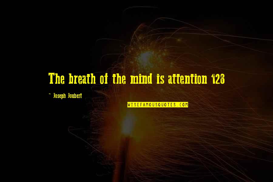 360 Degree Quotes By Joseph Joubert: The breath of the mind is attention 128