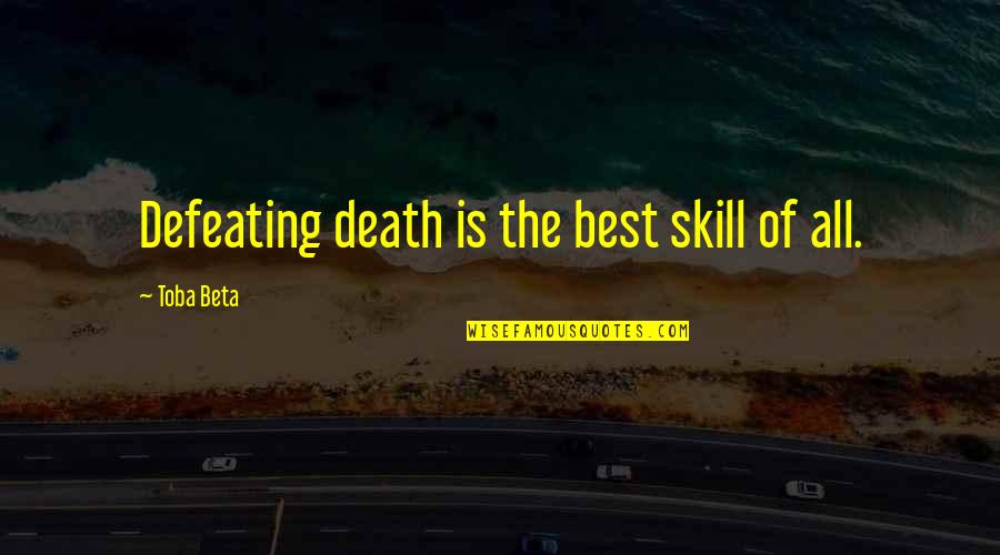360 Feedback Quotes By Toba Beta: Defeating death is the best skill of all. 360 Feedback Quotes By Toba Beta: Defeating death is the best skill of all.