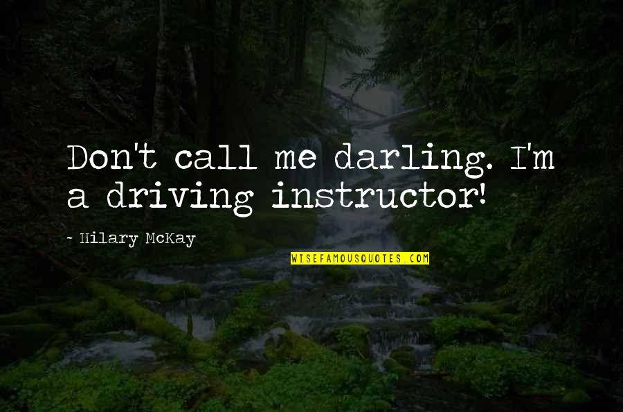 360 Inspirational Quotes By Hilary McKay: Don't call me darling. I'm a driving instructor! 360 Inspirational Quotes By Hilary McKay: Don't call me darling. I'm a driving instructor!
