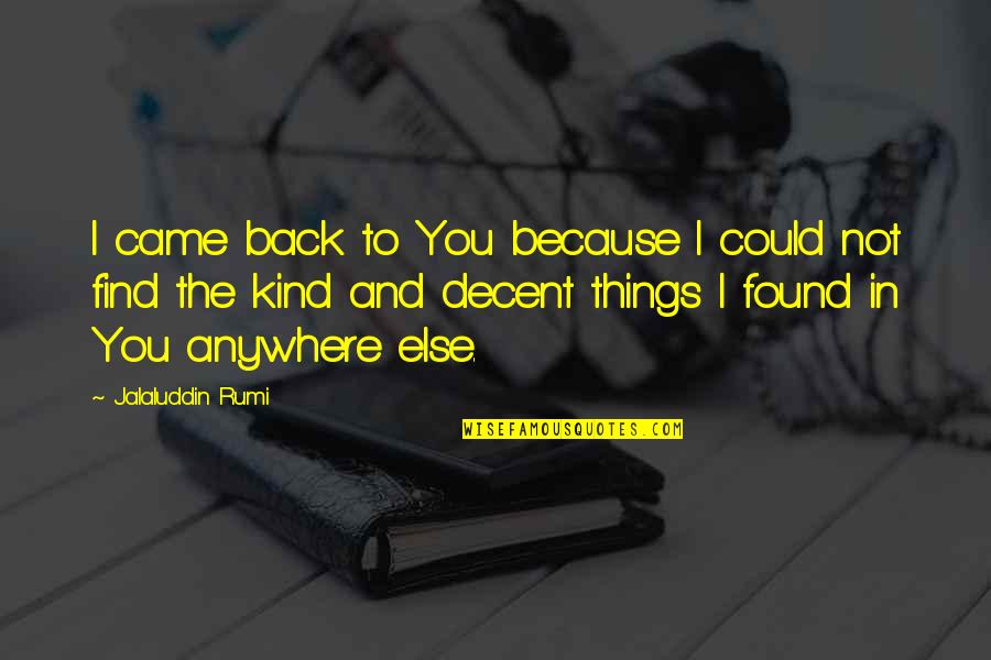 360 Inspirational Quotes By Jalaluddin Rumi: I came back to You because I could 360 Inspirational Quotes By Jalaluddin Rumi: I came back to You because I could