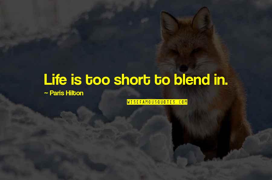 360 Inspirational Quotes By Paris Hilton: Life is too short to blend in. 360 Inspirational Quotes By Paris Hilton: Life is too short to blend in.