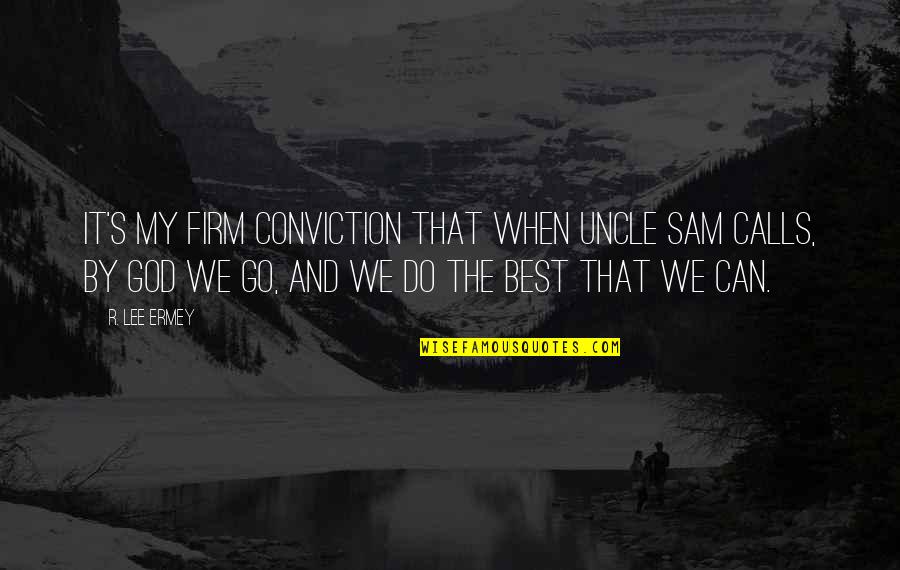 360 Leadership Quotes By R. Lee Ermey: It's my firm conviction that when Uncle Sam