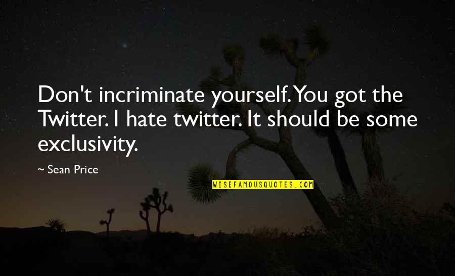 360 Movie Quotes By Sean Price: Don't incriminate yourself. You got the Twitter. I