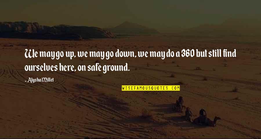 360 Quotes By Alysha Millet: We may go up, we may go down,