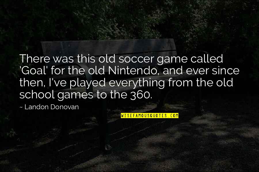 360 Quotes By Landon Donovan: There was this old soccer game called 'Goal'