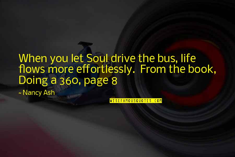 360 Quotes By Nancy Ash: When you let Soul drive the bus, life