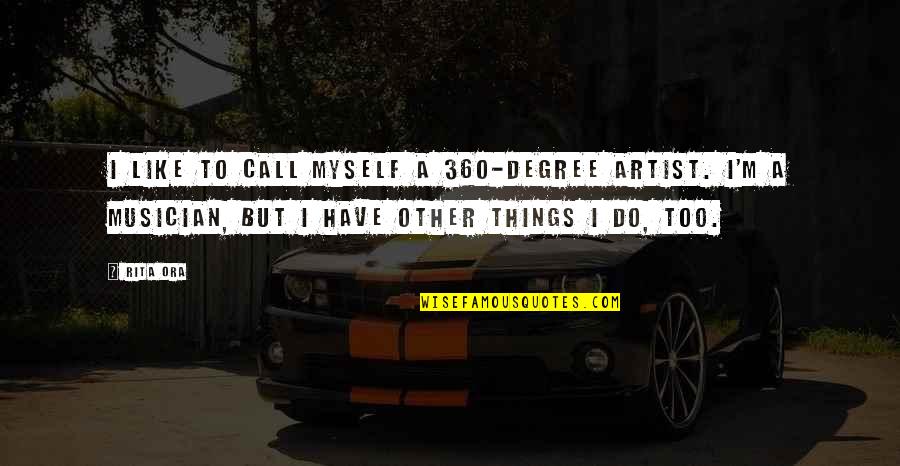 360 Quotes By Rita Ora: I like to call myself a 360-degree artist.