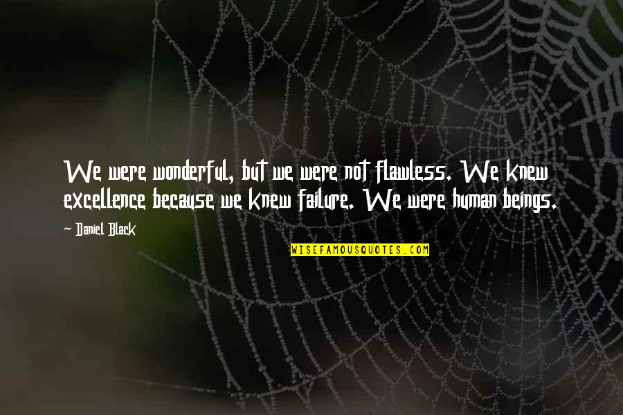 360shaduruanjian Quotes By Daniel Black: We were wonderful, but we were not flawless. 360shaduruanjian Quotes By Daniel Black: We were wonderful, but we were not flawless.
