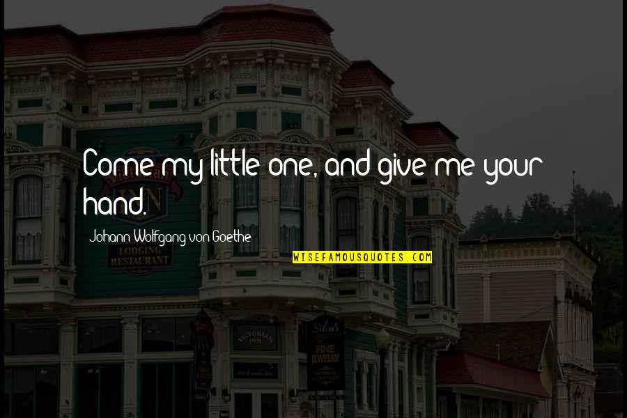 360x640 Quotes By Johann Wolfgang Von Goethe: Come my little one, and give me your