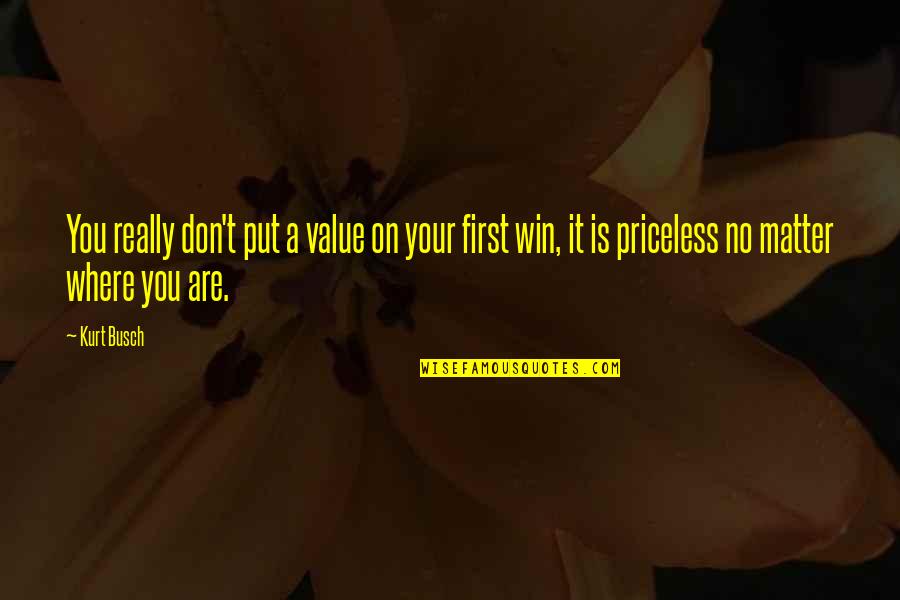 3614 14th Quotes By Kurt Busch: You really don't put a value on your