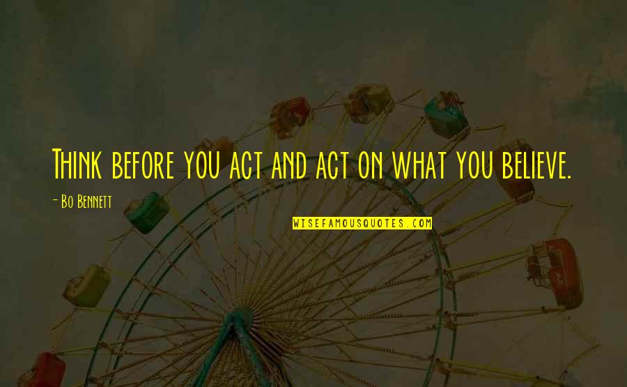 3614 Quotes By Bo Bennett: Think before you act and act on what