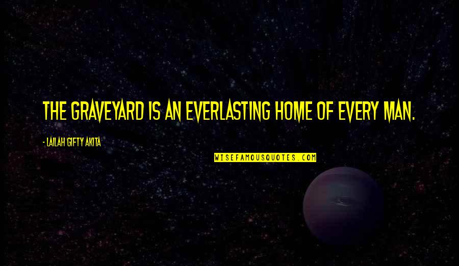 3614 Quotes By Lailah Gifty Akita: The graveyard is an everlasting home of every