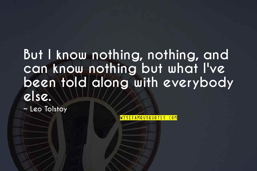 3614 Quotes By Leo Tolstoy: But I know nothing, nothing, and can know