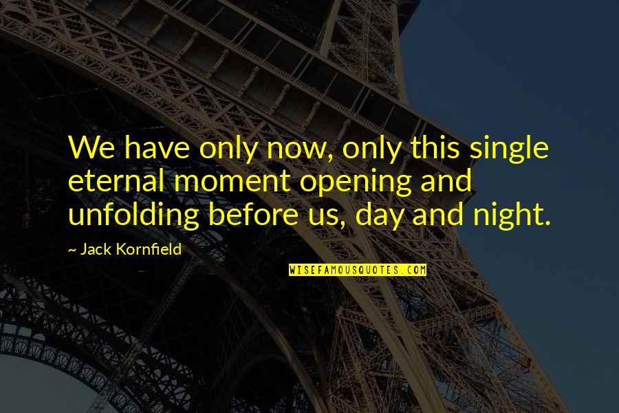 3624 Quotes By Jack Kornfield: We have only now, only this single eternal