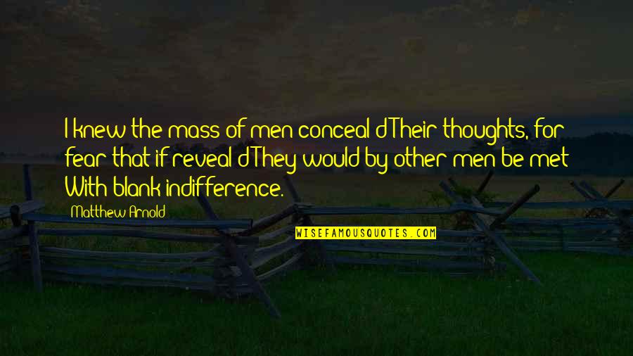 3624 Quotes By Matthew Arnold: I knew the mass of men conceal'd Their