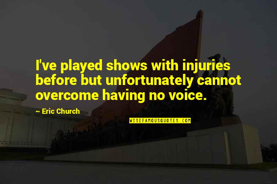3625 Quotes By Eric Church: I've played shows with injuries before but unfortunately