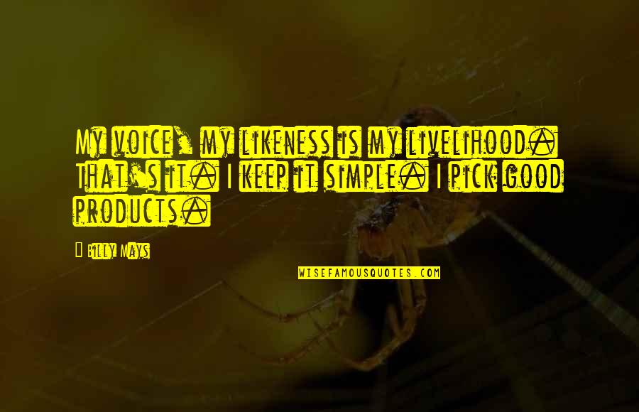 3640 Wilshire Quotes By Billy Mays: My voice, my likeness is my livelihood. That's 3640 Wilshire Quotes By Billy Mays: My voice, my likeness is my livelihood. That's