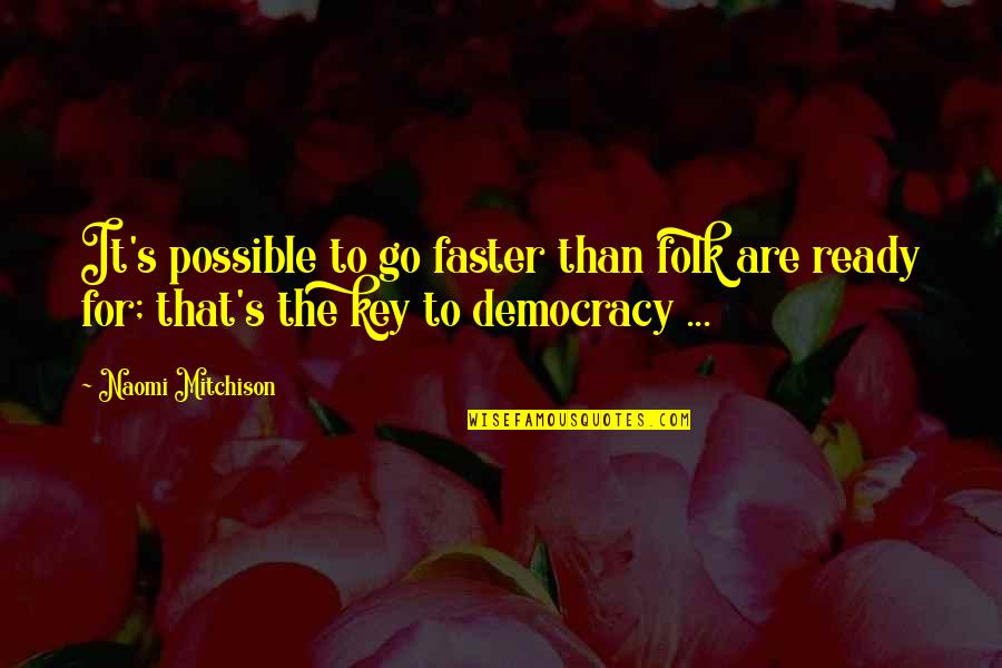 365 Daily Positive Quotes By Naomi Mitchison: It's possible to go faster than folk are