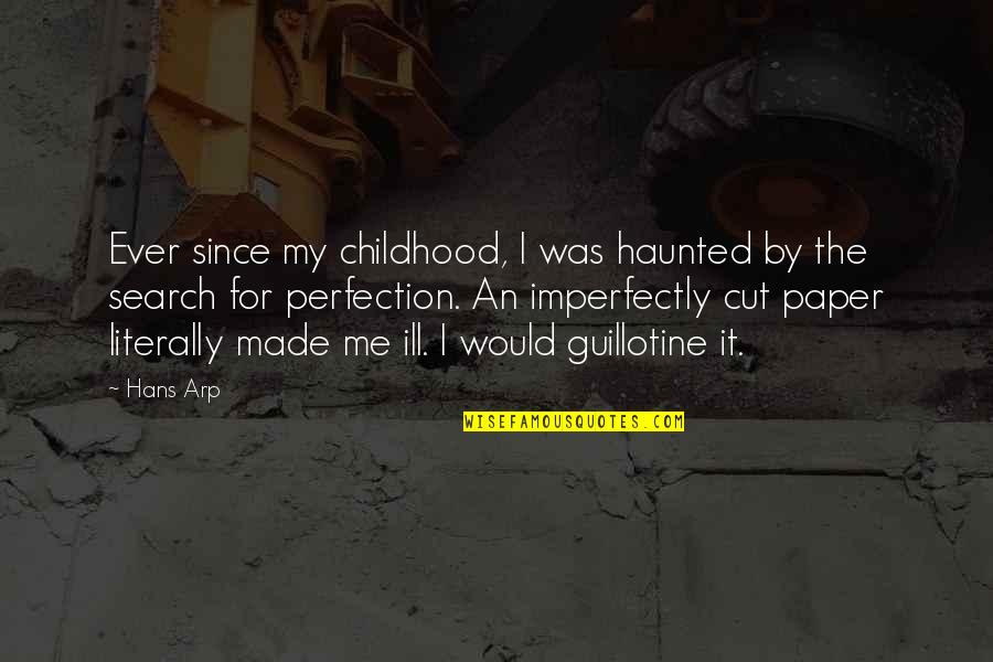365 Daily Quotes By Hans Arp: Ever since my childhood, I was haunted by