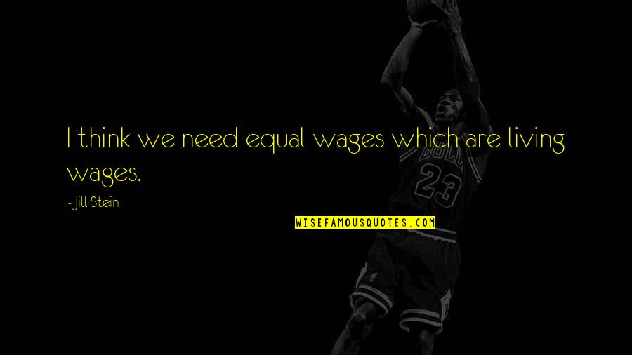 365 Daily Quotes By Jill Stein: I think we need equal wages which are