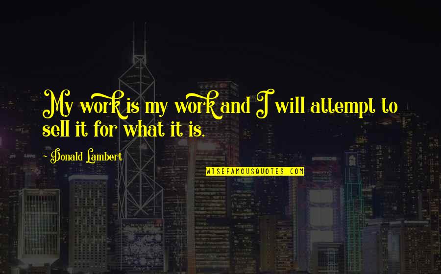 365 Days Ago Quotes By Donald Lambert: My work is my work and I will