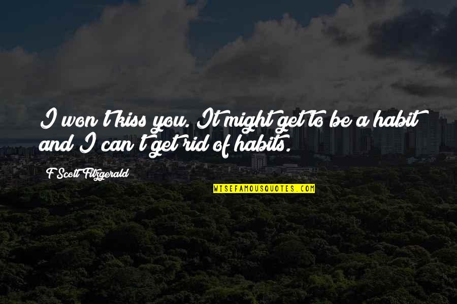 365 Days Ago Quotes By F Scott Fitzgerald: I won't kiss you. It might get to