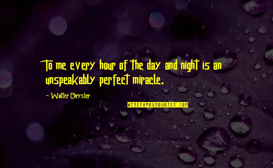 365 Days Daily Quotes By Walter Chrysler: To me every hour of the day and 365 Days Daily Quotes By Walter Chrysler: To me every hour of the day and