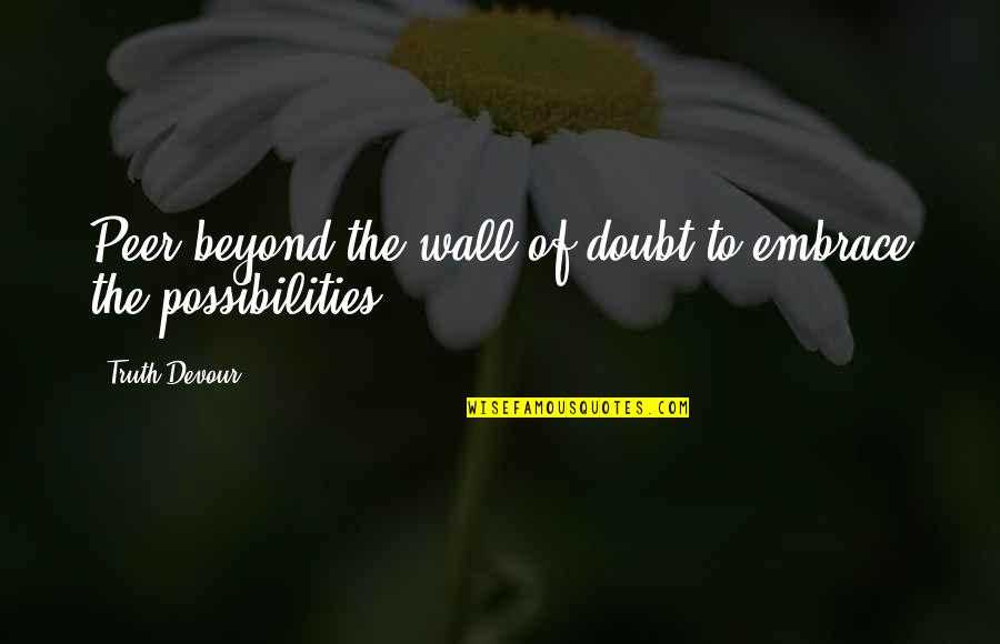 365 Days Dni Quotes By Truth Devour: Peer beyond the wall of doubt to embrace 365 Days Dni Quotes By Truth Devour: Peer beyond the wall of doubt to embrace