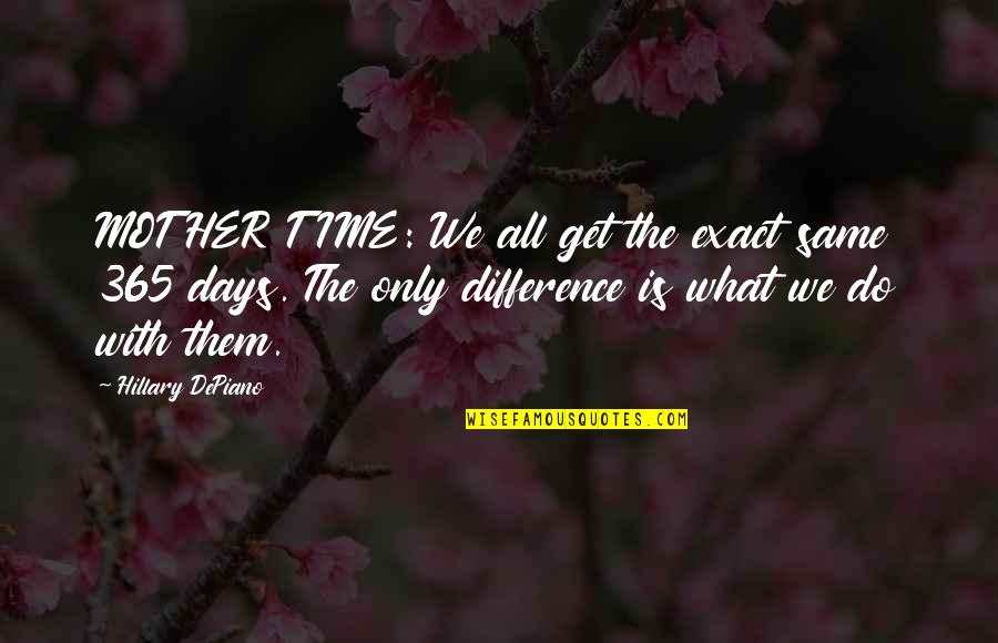 365 Days Inspirational Quotes By Hillary DePiano: MOTHER TIME: We all get the exact same